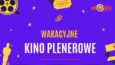 Już jutro Wakacyjne Kino Plenerowe w Oleśnicy