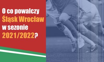 O co powalczy Śląsk Wrocław w sezonie 2021/2022?