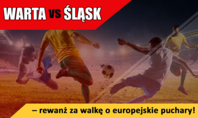 Warta vs Śląsk – rewanż za walkę o europejskie puchary!