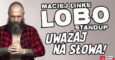 Maciej „Lobo” Linke wystąpi w Ściemie